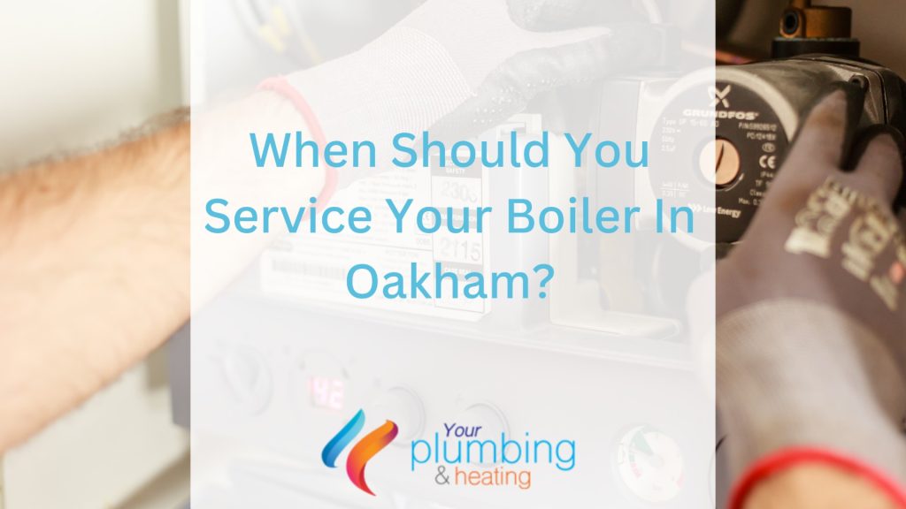 When Should You Service Your Boiler In Oakham