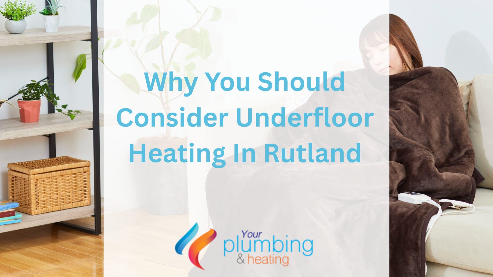 Why You Should Consider Underfloor Heating In Rutland
