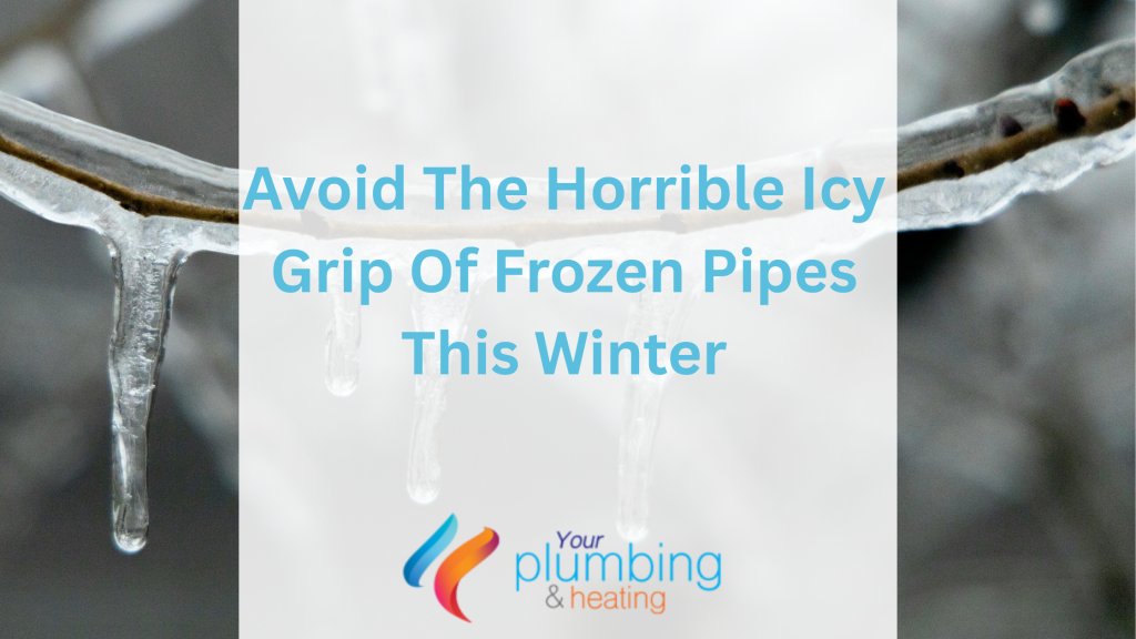 Avoid The Horrible Icy Grip Of Frozen Pipes This Winter
