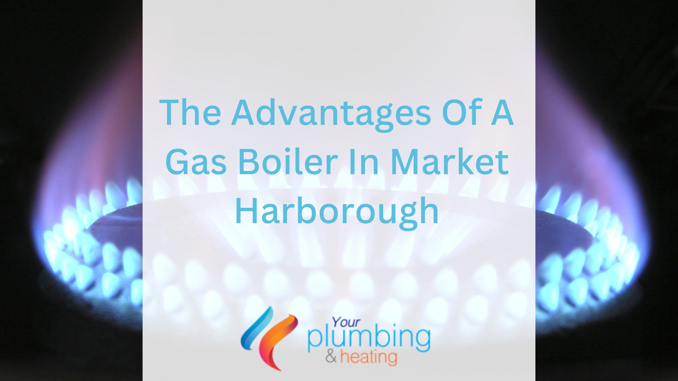 The Advantages Of A Gas Boiler In Market Harborough