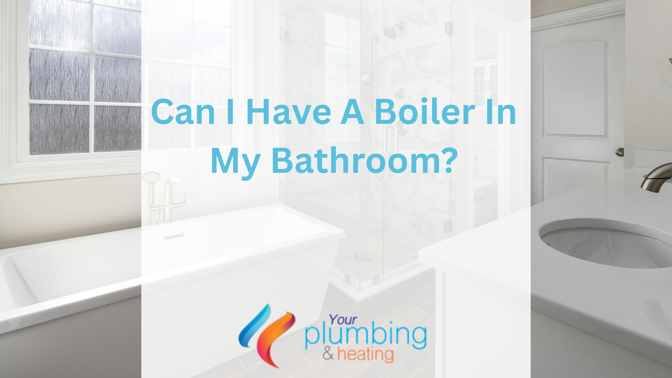 Can I Have A Boiler In My Bathroom?