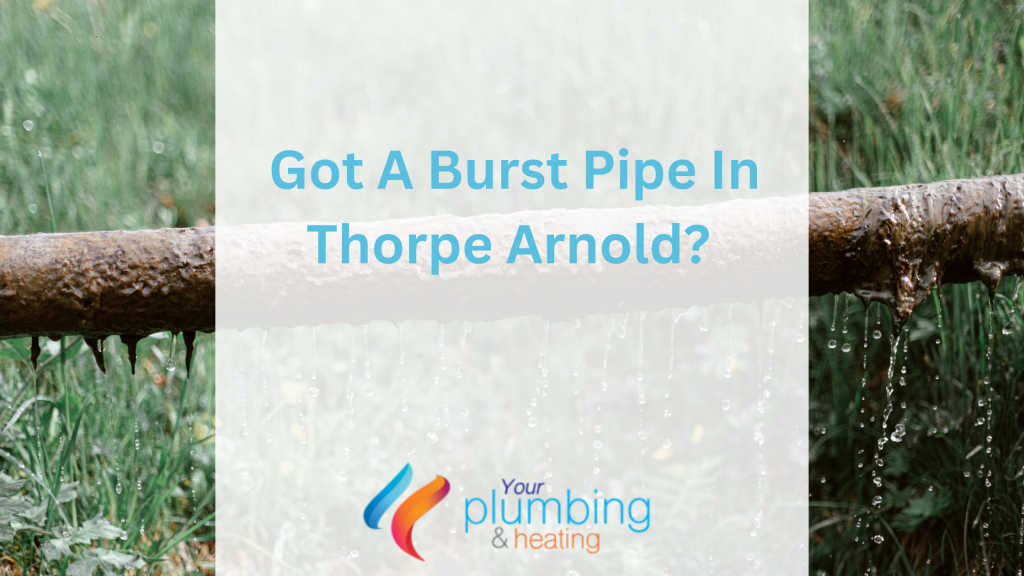 Got A Burst Pipe In Thorpe Arnold