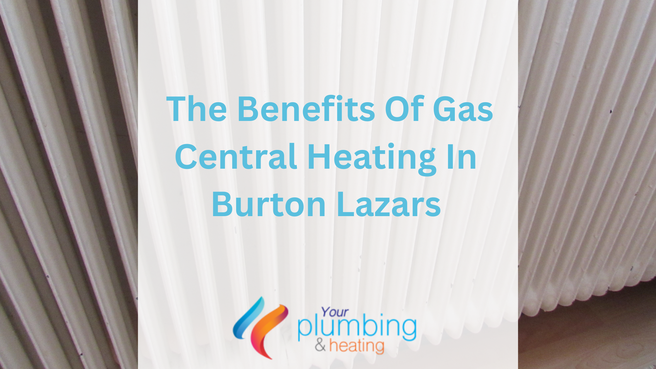 The Benefits Of Gas Central Heating In Burton Lazars
