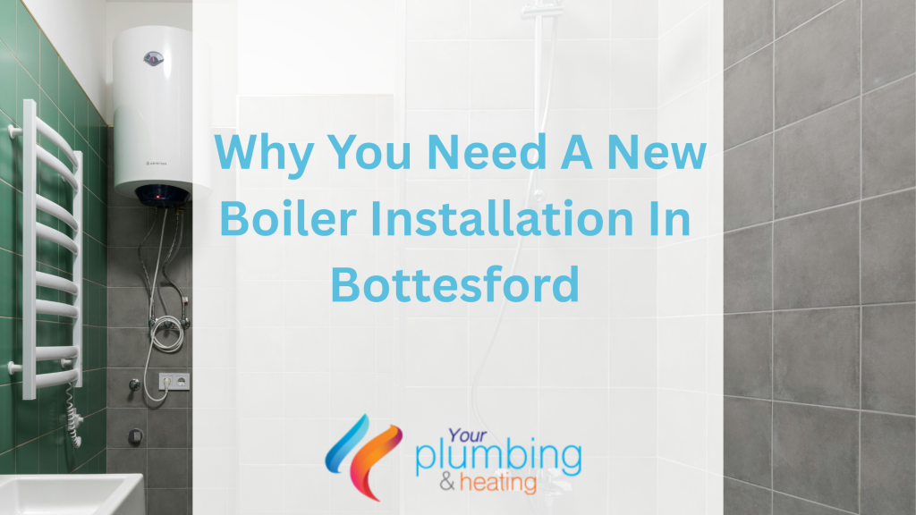 Why You Need A New Boiler Installation In Bottesford
