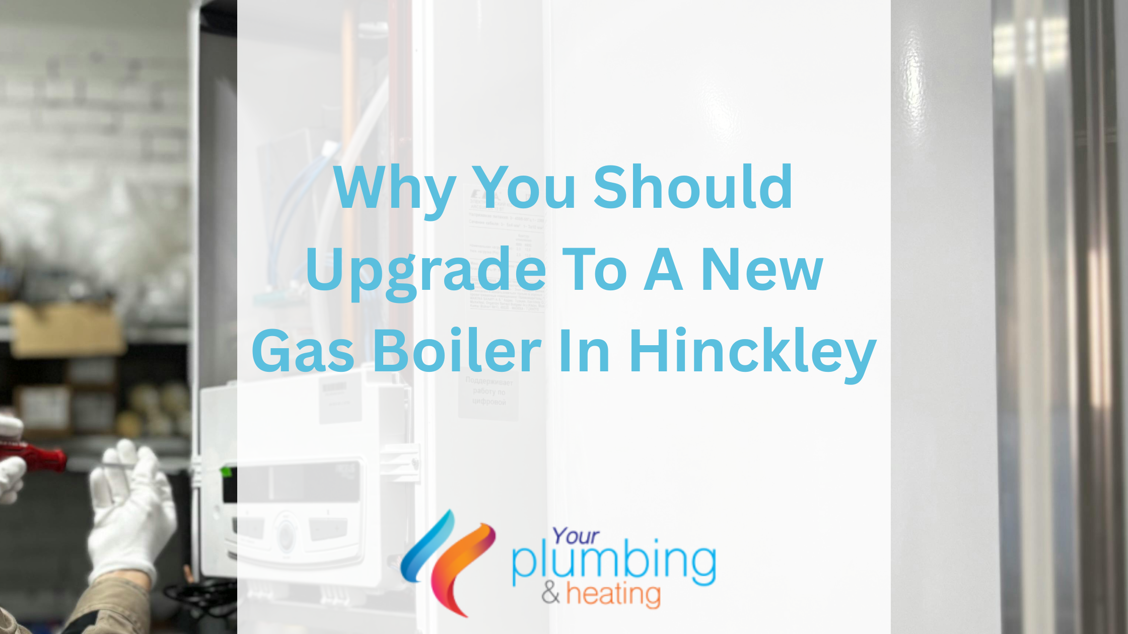 Why You Should Upgrade To A New Gas Boiler In Hinckley