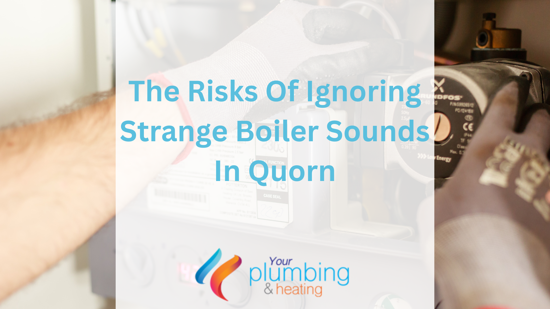 The Risks Of Ignoring Strange Boiler Sounds In Quorn