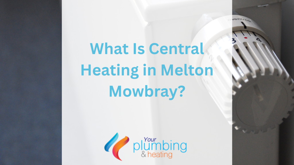 What Is Central Heating in Melton Mowbray
