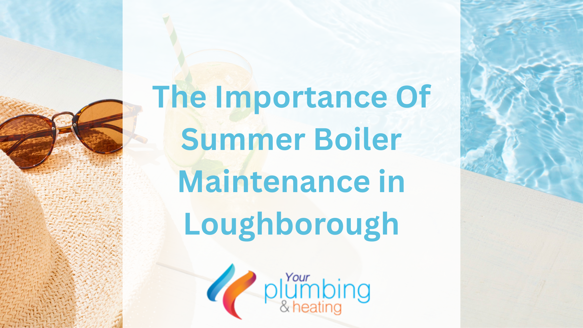 The Importance Of Summer Boiler Maintenance in Loughborough